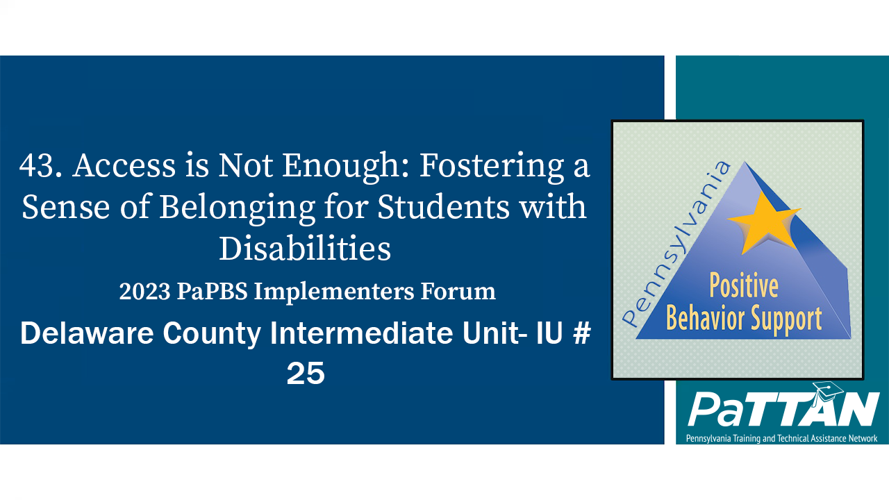 43. Access is Not Enough: Fostering a Sense of Belonging for Students with Disabilities | PBIS 2023