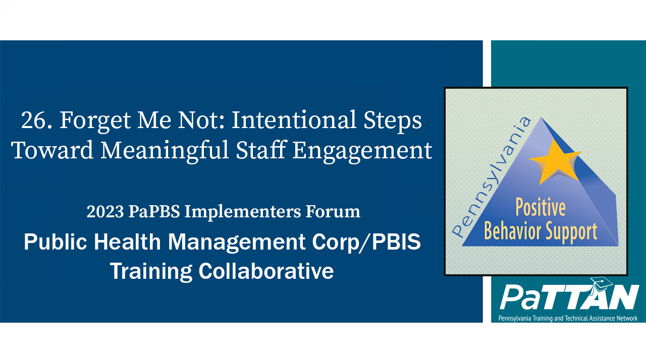 26. Forget Me Not: Intentional Steps Toward Meaningful Staff Engagement | PBIS 2023