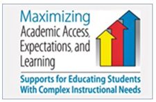 Maximizing Academic Access, Expectations, and Learning. Supports for Educating Students with Complex Instructional Needs