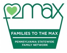 FAMILIES TO THE MAX PENNSYLVANIA STATEWIDE FAMILY NETWORK . Click on image to go to page.