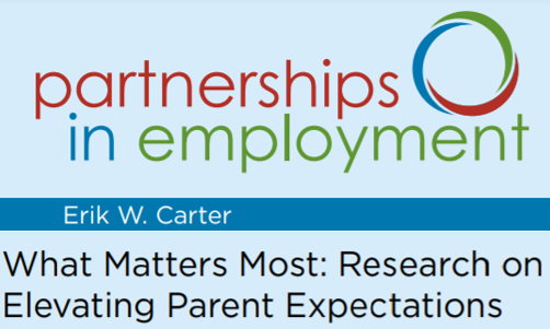 Partnerships in Employment Erik W Carter What Matter Most Research on Elevating Parent Expectations image. Click on image to go to the PDF