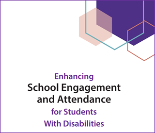 image of Enhancing School Engagement and Attendance for Students with Disabilities.  Click here to go to publications webpage.