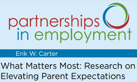 Partnerships in Employment Erik W Carter What Matter Most Research on Elevating Parent Expectations image. Click on image to go to PDF