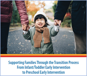 Supporting Families Through the Transition Process From Infant/Toddler Early ntervention to Preschool Early Intervention image.  Clicking on image will take you to https://www.pattan.net/Publications/Supporting-Families-Through-the-Transition-Process