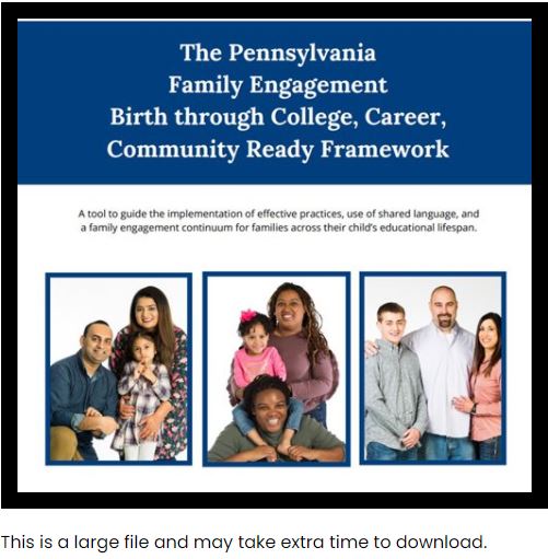 The Pennsylvania Family Engagement Birth through College, Career, Community Ready Framework image. Click on image to go to document. This file is large and may take extra time to download.