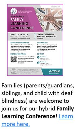 Save the Date Family Learning Conference June 23-24, 2023 Families(parents/guardians, iblings, and child with deaf blindness) are welcome to join us for our hybrid Family Learning Conference! Learn more by clicking on image