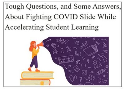 Tough Questions and Some Answers, About Fighting COVID Slide While Accelerated Student Learning image. Click on image to go to article